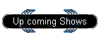 Up coming Shows